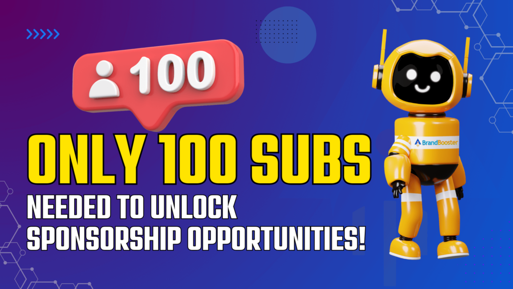 Unlock Sponsorship Opportunities with Just 100 Subscribers!